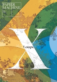 Papier machine, n°10. Loupe