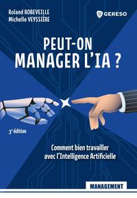 PEUT-ON MANAGER L'IA ? - COMMENT BIEN TRAVAILLER AVEC L'INTELLIGENCE ARTIFICIELLE