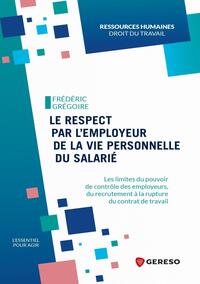 LE RESPECT PAR L'EMPLOYEUR DE LA VIE PERSONNELLE DU SALARIE - LES LIMITES DU POUVOIR DE CONTROLE DES