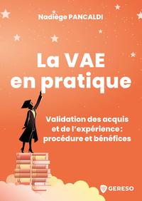 LA VAE EN PRATIQUE - VALIDATION DES ACQUIS ET DE L'EXPERIENCE : PROCEDURE ET BENEFICES