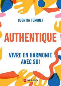 AUTHENTIQUE - VIVRE EN HARMONIE AVEC SOI
