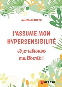 J'ASSUME MON HYPERSENSIBILITE - ET JE RETROUVE MA LIBERTE !