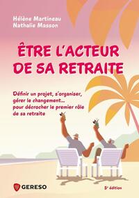 ETRE L'ACTEUR DE SA RETRAITE - DEFINIR UN PROJET, S'ORGANISER, GERER LE CHANGEMENT... POUR DECROCHER