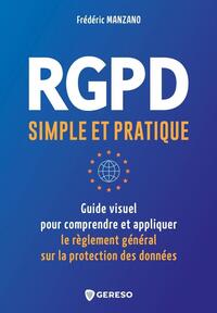 RGPD SIMPLE ET PRATIQUE - GUIDE VISUEL POUR CONPRENDRE ET APPLIQUER LE REGLEMENT GENERAL SUR LA PROT