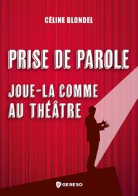 PRISE DE PAROLE : JOUE-LA COMME AU THEATRE