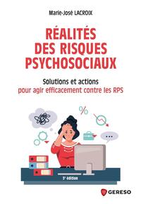 REALITES DES RISQUES PSYCHOSOCIAUX - SOLUTIONS ET ACTIONS POUR AGIR EFFICACEMENT CONTRE LES RPS