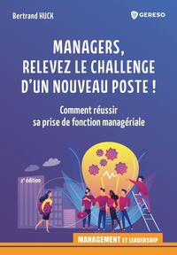 MANAGERS, RELEVEZ LE CHALLENGE D'UN NOUVEAU POSTE - COMMENT REUSSIR SA PRISE DE FONCTION MANAGERIALE
