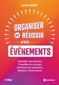 ORGANISER ET REUSSIR VOS EVENEMENTS - IDENTIFIER LES BESOINS, TRAVAILLER LE CONCEPT, ANTICIPER LES I