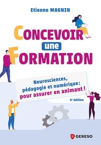 CONCEVOIR UNE FORMATION - NEUROSCIENCES, PEDAGOGIE ET NUMERIQUE : POUR ASSURER EN ANIMANT !