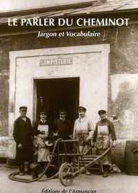 Le parler du cheminot jargon et vocabulaire