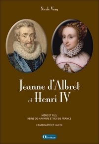 Jeanne d’Albret et Henri IV, mère et fils, reine de Navarre et roi de France. L’ambiguïté et la foi