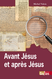 AVANT JESUS ET APRES JESUS - NOUVEAUX REGARDS SUR LES ORIGINES CHRETIENNES