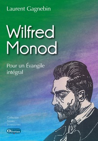 Wilfred Monod. Pour un Evangile intégral