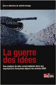 La guerre des idées - une analyse du néo-conservatisme dans ses expressions françaises depuis les années 2000