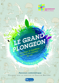 Le grand plongeon. Revisiter le baptême comme un chemin de vie. Parcours catéchétique