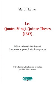 LES QUATRE-VINGT-QUINZE THESES (1517) DE MARTIN LUTHER