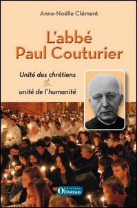 L'abbé Paul Couturier - Unité des chrétiens et unité de l'humanité