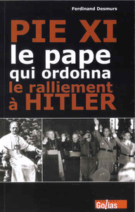 PIE XI  LE PAPE QUI ORDONNA LE