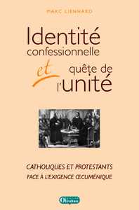 Identité confessionnelle et quête de l'unité. Catholiques et protestants face à l'exigence œcuméniqu