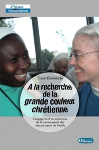 A LA RECHERCHE DE LA GRANDE COULEUR CHRETIENNE L'ENGAGEMENT OECUMENIQUE DE LA COMMUNAUTE DES DIACONE