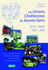 Les Unions Chrétiennes de Jeunes Gens, UCJG –YMCA. Un mouvement de jeunesse d’inspiration protestant