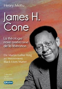 JAMES H. CONE LA THEOLOGIE NOIRE AMERICAINE DE LA LIBERATION - DE MARTIN LUTHER KING A BLACK LIVES M