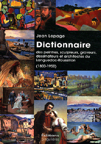 Dictionnaire des peintres, sculpteurs, graveurs, dessinateurs et architectes du Languedoc-Roussillon, 1800-1950
