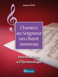 Chantez au Seigneur un chant nouveau. Introduction à l’hymnologie