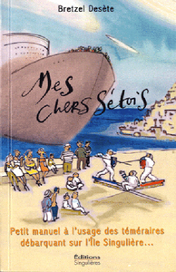 Mes chers Sétois - petit manuel à l'usage des téméraires débarquant sur l'île singulière