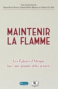 MAINTENIR LA FLAMME. LES EGLISES D'AFRIQUE FACE AUX GRANDS DEFIS ACTUELS