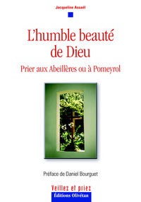 L’humble beauté de Dieu. Prier aux Abeillères ou à Pomeyrol