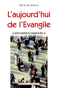 L'aujourd'hui de l'Evangile. Lecture actualisée de l'Evangile de Marc