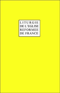 Liturgie complète de l'Eglise réformée de France