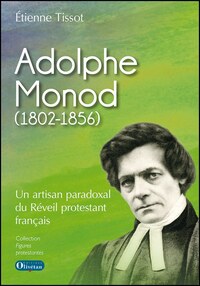 Adolphe Monod Un artisan paradoxal du Réveil protestant français