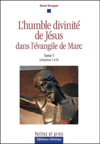 L'HUMBLE DIVINITE DE JESUS DANS L'EVANGILE DE MARC - TOME 1