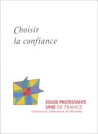 CHOISIR LA CONFIANCE. L EGLISE PROTESTANTE UNIE DE FRANCE