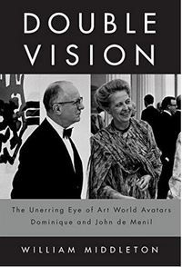 DOUBLE VISION THE UNERRING EYE OF ART WORLD AVATARS DOMINIQUE AND JOHN DE MENIL /ANGLAIS