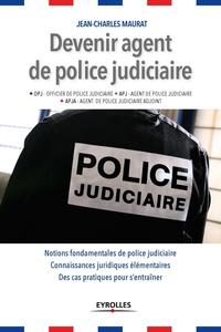 DEVENIR AGENT DE POLICE JUDICIAIRE - OPJ, APJ, APJA . NOTIONS FONDAMENTALES DE POLICE JUDICIAIRE. CO