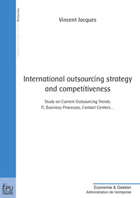 International outsourcing strategy and competitiveness - study on current outsourcing trends, IT, business processes, contact centers