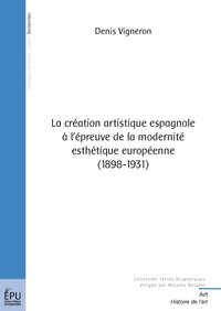 La création artistique espagnole à l'épreuve de la modernité esthétique européenne, 1898-1931