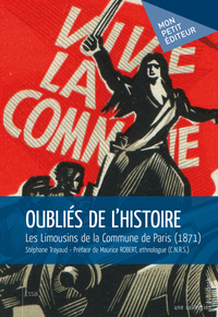 OUBLIES DE L'HISTOIRE. LES LIMOUSINS DE LA COMMUNE DE PARIS (1871)