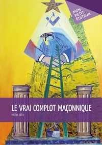 Le Vrai complot maçonnique