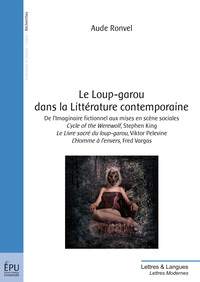 Le loup-garou dans la littérature contemporaine - de l'imaginaire fictionnel aux mises en scène sociales