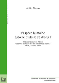 L'espèce humaine est-elle titulaire de droits ? - actes de la journée d'étude "L'espèce humaine est-elle titulaire de droits ?", Lecce, 02 mars 200