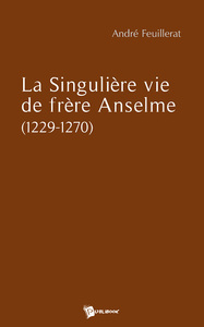 LA SINGULIERE VIE DE FRERE ANSELME (1229-1270)