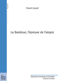 La banlieue, l'épreuve de l'utopie