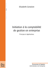 Initiation à la comptabilité de gestion en entreprise - principes & applications