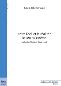 ENTRE L'OEIL ET LA REALITE : LE LIEU DU CINEMA - MULHOLLAND DRIVE DE DAVID LYNCH