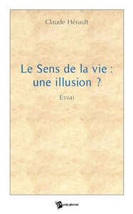 Le Sens de la vie: une illusion ?