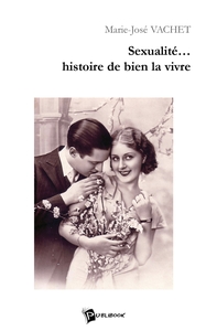 Sexualité, histoire de bien la vivre